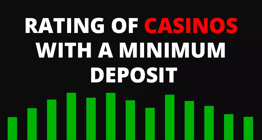 Rating of casinos with a minimum deposit